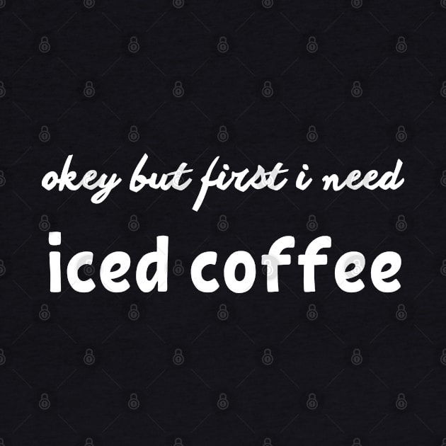 okey but first i need iced coffee by mdr design